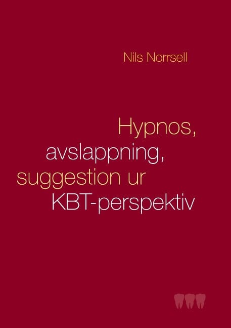 Nils Norrsell : Hypnos, avslappning och suggestion ur KBT-perspektiv : handbok för kliniker särskilt  inom tandvården