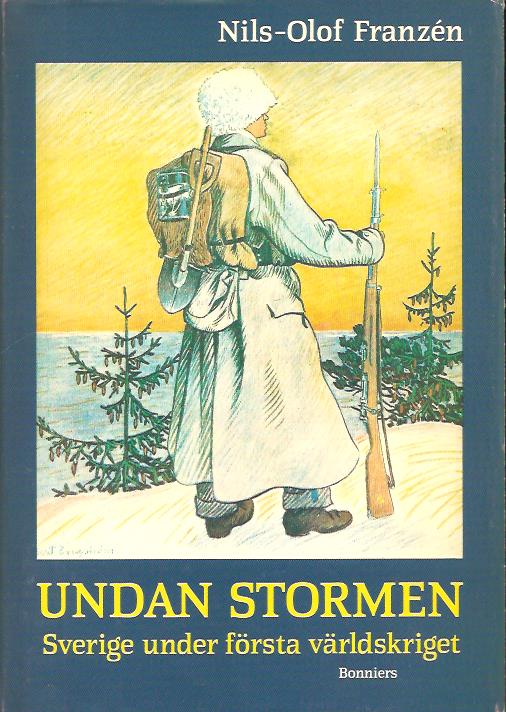 Nils-Olof Franzén : Undan stormen - Sverige under första världskriget