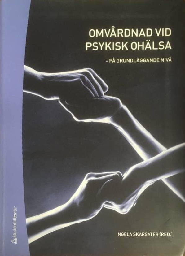 Nils Sjöström ; Karin Persson ; Britt-Marie Lindgren ; Agneta Schröder ; Anniqa Foldemo ; Lisbeth Kristiansen ; Maria Mattsson ; Lars Lilja ; Ove Hellzen ; Gabriella Gustafsson ; Elisabet Wentz ; Elisabet Alphonce ; Peder Rasmussen : Omvårdnad vid psykisk ohälsa