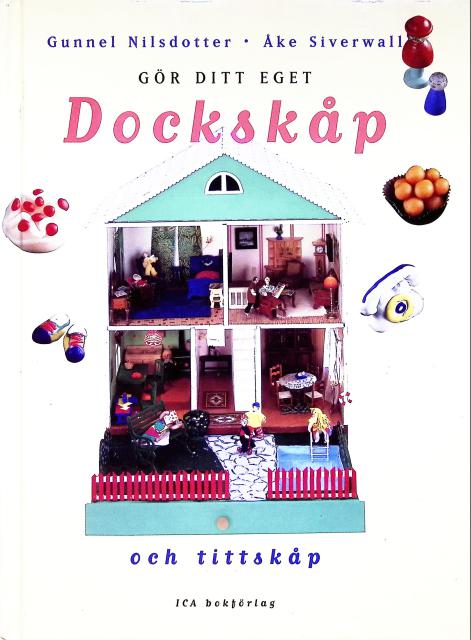 NILSDOTTER, GUNNEL ; SIVERWALL, ÅKE : gör ditt eget Dockskåp, och tittskåp