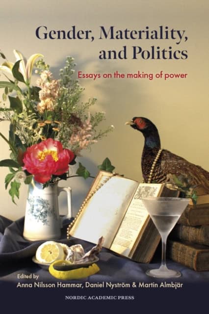 Nilsson Hammar, Anna ; Nyström, Daniel ; Almbjär, Martin [red.] : Gender, materiality, and politics