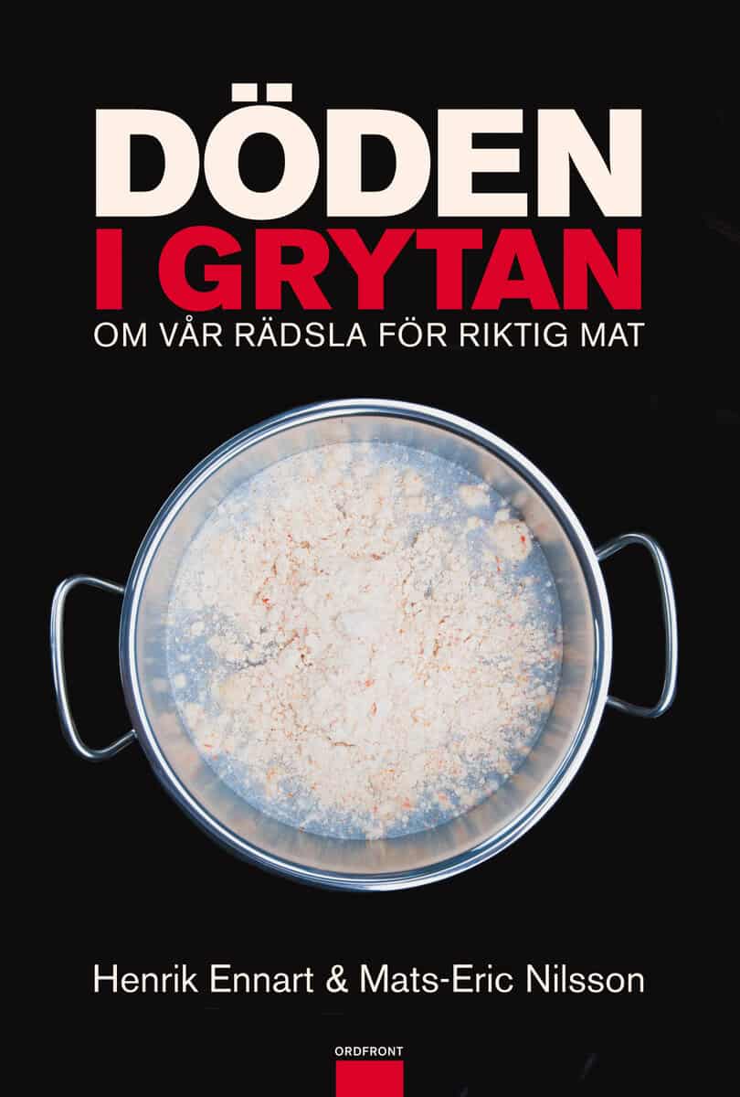 Nilsson, Mats-Eric ; Ennart, Henrik : Döden i grytan : om vår rädsla för riktig mat