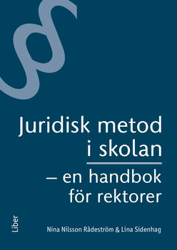 Nilsson Rådeström, Nina ; Sidenhag, Lina : Juridisk metod i skolan : en handbok för rektorer