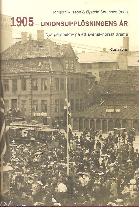 Nilsson, Torbjörn ; Sørensen, Øystein [red] : 1905 - unionsupplösningens år - Nya perspektiv på ett svensk-norskt drama