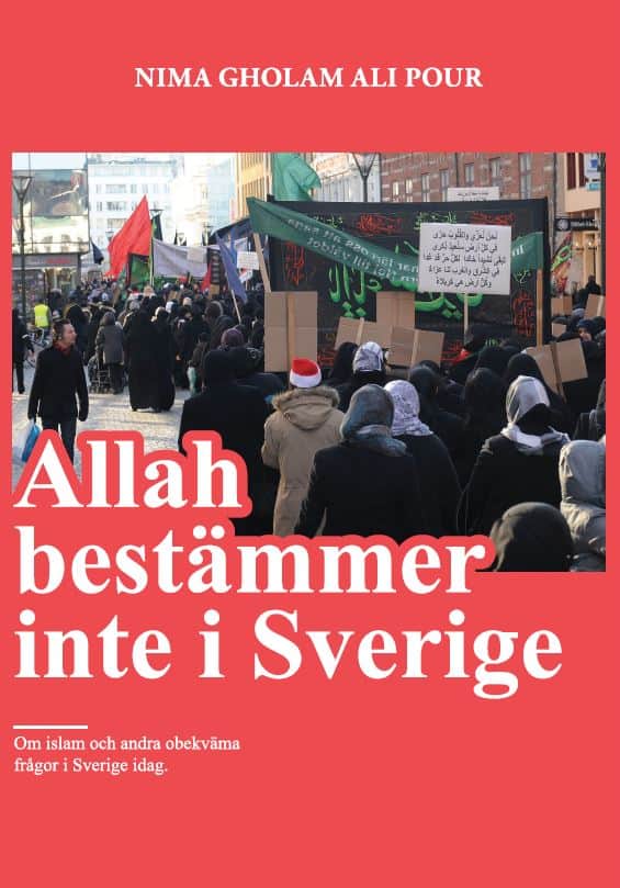 Nima Gholam Ali Pour : Allah bestämmer inte i Sverige : om islam och andra obekväma frågor i Sverige idag