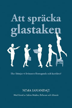 Nima Sanandaji : Att spräcka glastaken : hur främjar vi kvinnors företagande och karriärer?