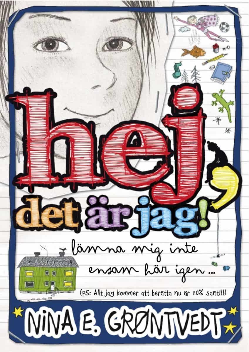 Nina Elisabeth Gröntvedt : Hej, det är jag! : lämna mig inte ensam här igen- : (PS: allt jag kommer att berätta nu är 110 % sant!!!)