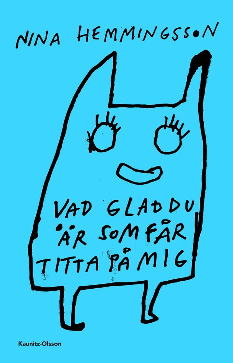 Nina Hemmingsson : Vad glad du är som får titta på mig