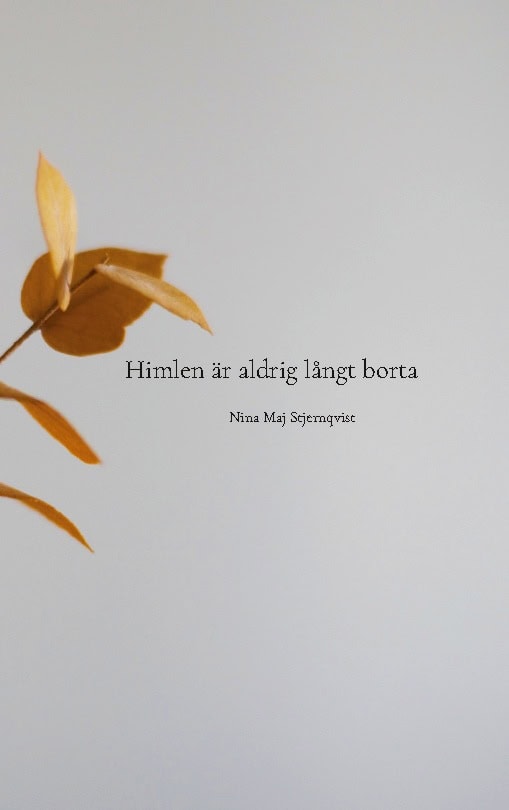 Nina Maj Stjernqvist : Himlen är aldrig långt borta