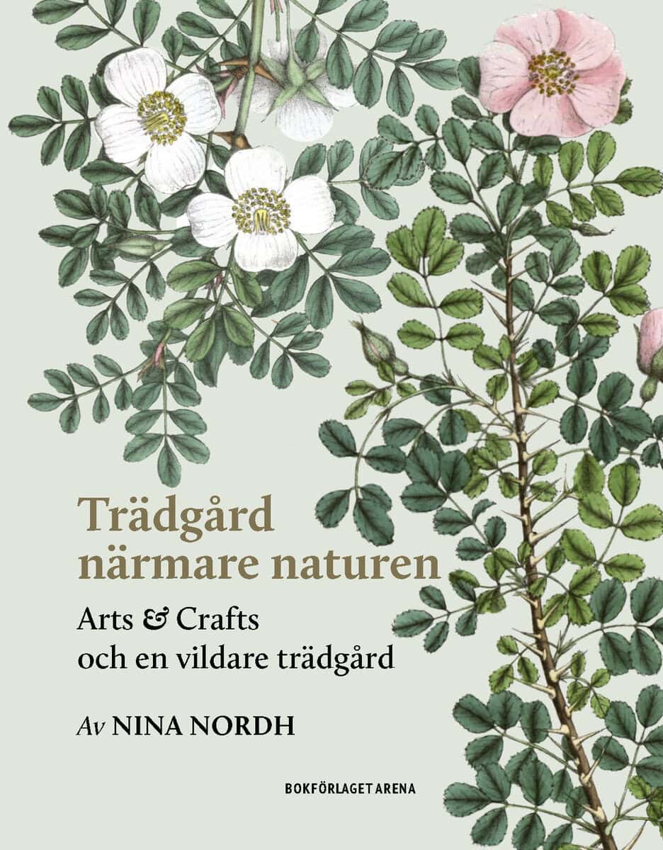 Nina Nordh : Trädgård närmare naturen : Arts and Crafts och en vildare trädgård