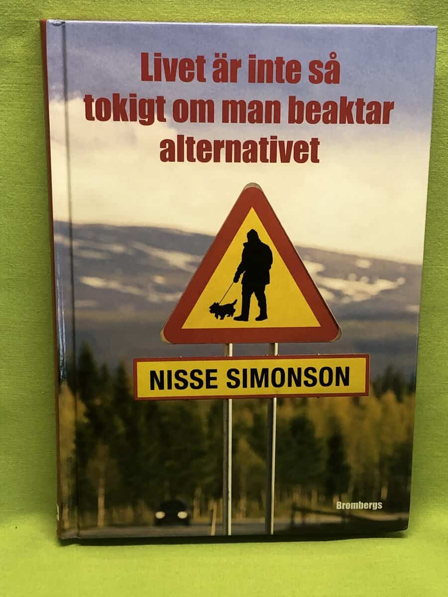 Nisse Simonson : Livet är inte så tokigt om man beaktar alternativet [Elektronisk resurs]