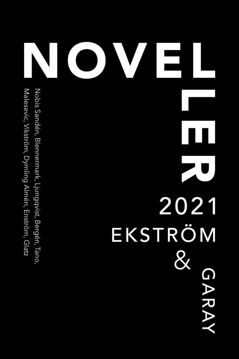 Nobis Sandén, Paolo ; Blennermark, Karin ; Bäck Ljungqvist, Mia ; Bergén , Martin ; Tano, Sofia ; Malesevic , Andrea ; Vikström, Kersti ; Dymling Almén, Cornelia ; Enström, Linnéa ; Glatz, Matilda : Noveller 2021