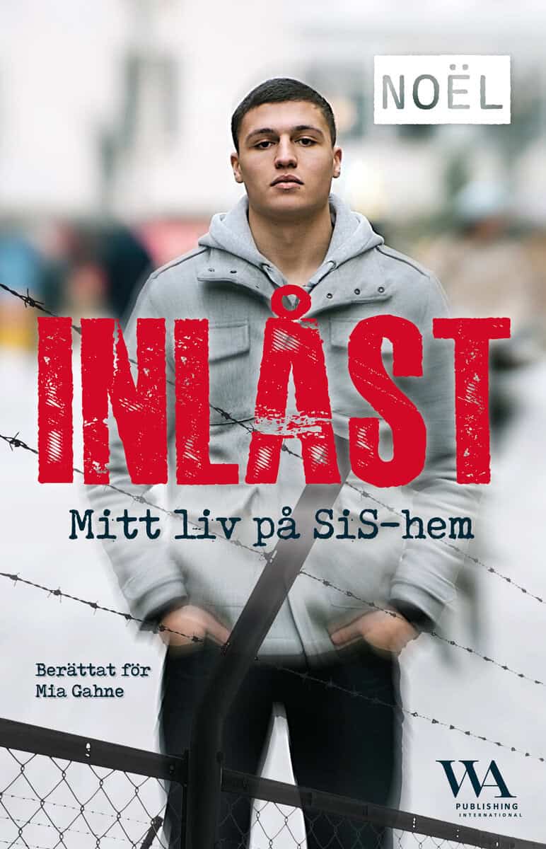 Noël ; Gahne, Mia : Inlåst : mitt liv på SiS-hem