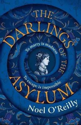 Noel O'Reilly : The Darlings of the Asylum