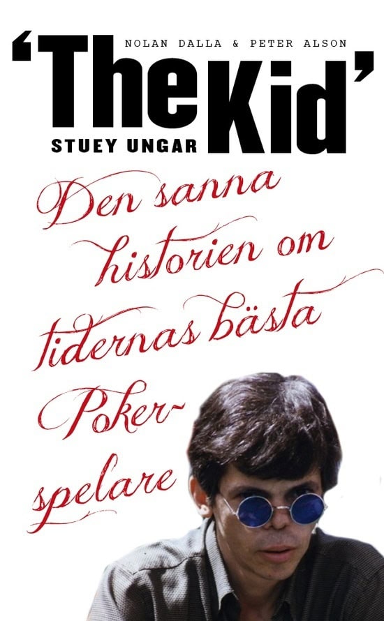 Dalla, Nolan ; Alson, Peter : Stuey 'The Kid' Ungar : den sanna historien om tidernas bästa pokerspelare