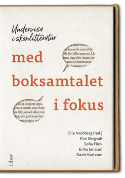 Nordberg, Olle ; Bergvall, Kim ; Flink, Sofia ; Jansson, Erika ; Karlsson, David : Undervisa i skönlitteratur med boksamtalet i fokus