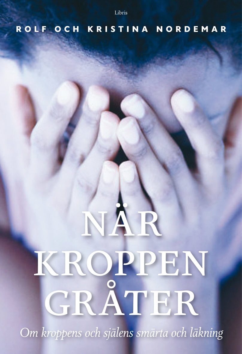 Nordemar, Rolf ; Nordemar, Kristina : När kroppen gråter : om kroppens och själens smärta och läkning