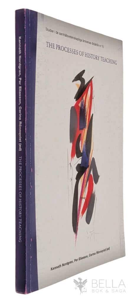 Nordgren, Kenneth ; Eliasson, Per ; Rönnqvist, Carina : The processes of history teaching
