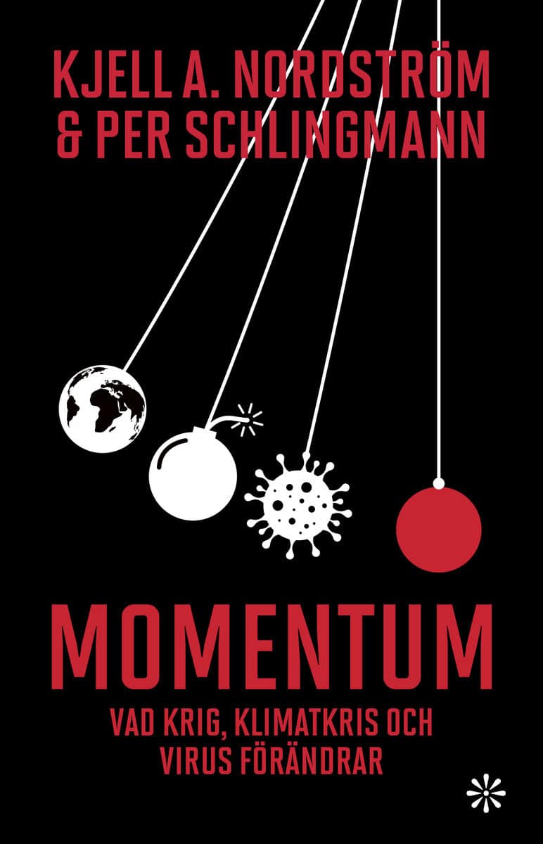 Nordström, Kjell A. ; Schlingmann, Per : Momentum : vad krig, klimatkris och virus förändrar