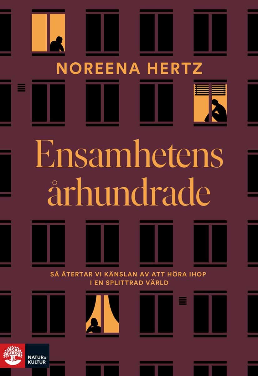 Noreena Hertz : Ensamhetens århundrade : så återtar vi känslan av att höra ihop i en splittrad värld