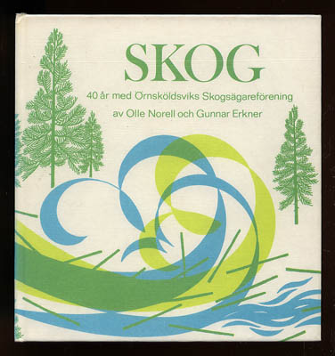 Norell, Olle ; Erkner, Gunnar : Skog. 40 år med Örnsköldsviks skogsägareförening