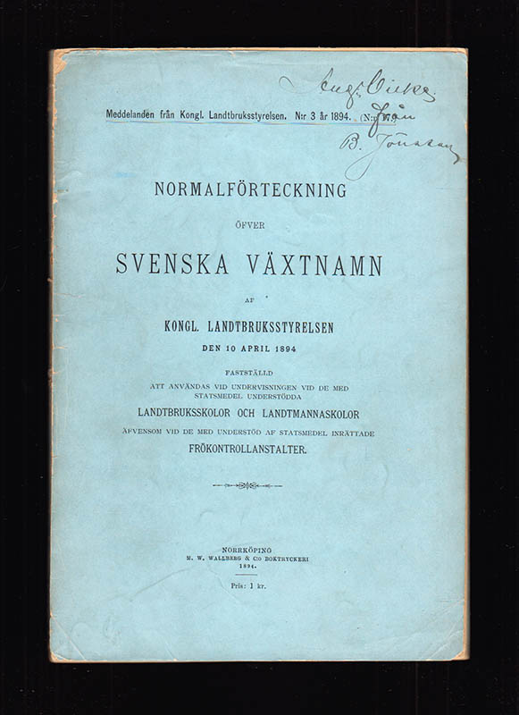 Normalförteckning öfver svenska växtnamn af Kongl. Lantbruksstyrelsen den 10 april 1894. Fastställd att användas vid undervisningen vid de med statsmedel understödda landtbruksskolor och landtmannaskolor äfvensom vid de med understöd af statsmedel inrättade frökontrollanstalter