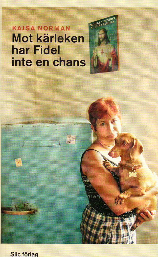 Norman, Kajsa ;  : Mot kärleken har Fidel inte en chans