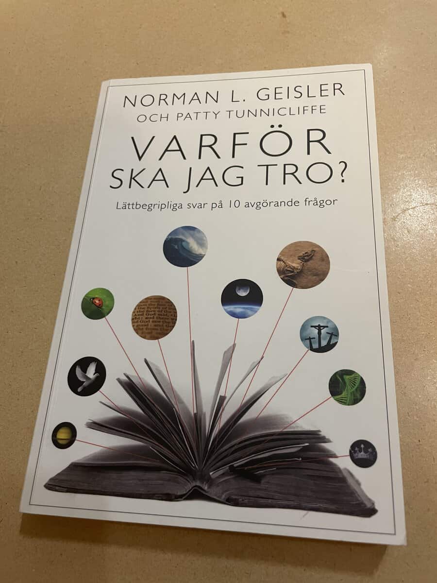 Norman L. Geisler : Varför ska jag tro? lättbegripliga svar på 10 avgörande frågor