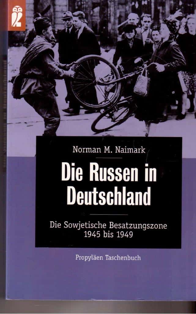 Norman M. Naimark : Die Russen in Deutschland. Die sowjetische besatzungzon 1945 bis 1949