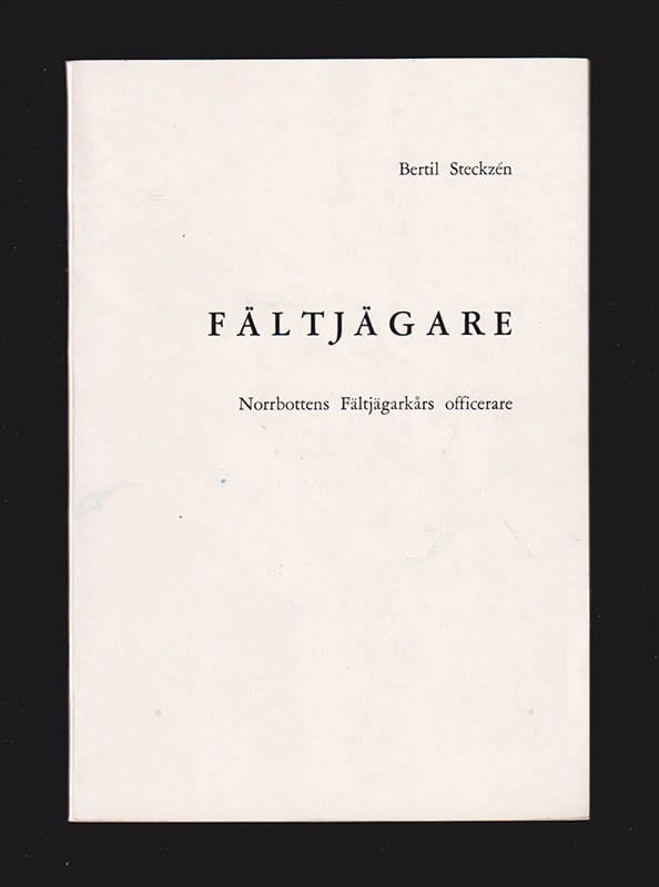 [Norrbottens Fältjägarkår ; Norrbottens regemente (I 19)]. Steckzén, Bertil (1885-1966) : Fältjägare. Norrbottens Fältjägarkårs officerare