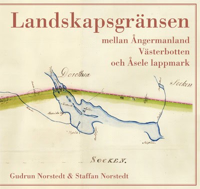 Norstedt, Gudrun ; Norstedt, Staffan : Landskapsgränsen mellan Ångermanland, Västerbotten och Åsele lappmark