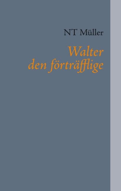 NT Müller : Walter den förträfflige
