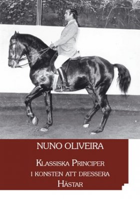 Nuno Oliveira : Klassiska principer i konsten att dressera hästar
