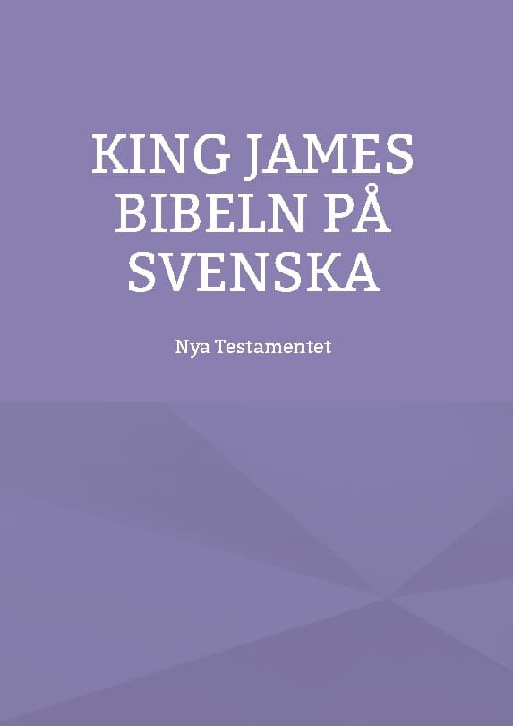 Nya testamentet : K J S King James bibeln på svenska