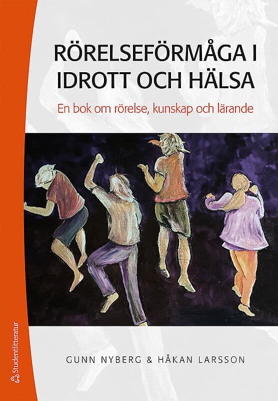 Nyberg, Gunn ; Larsson, Håkan : Rörelseförmåga i idrott och hälsa : en bok om rörelse, kunskap och lärande