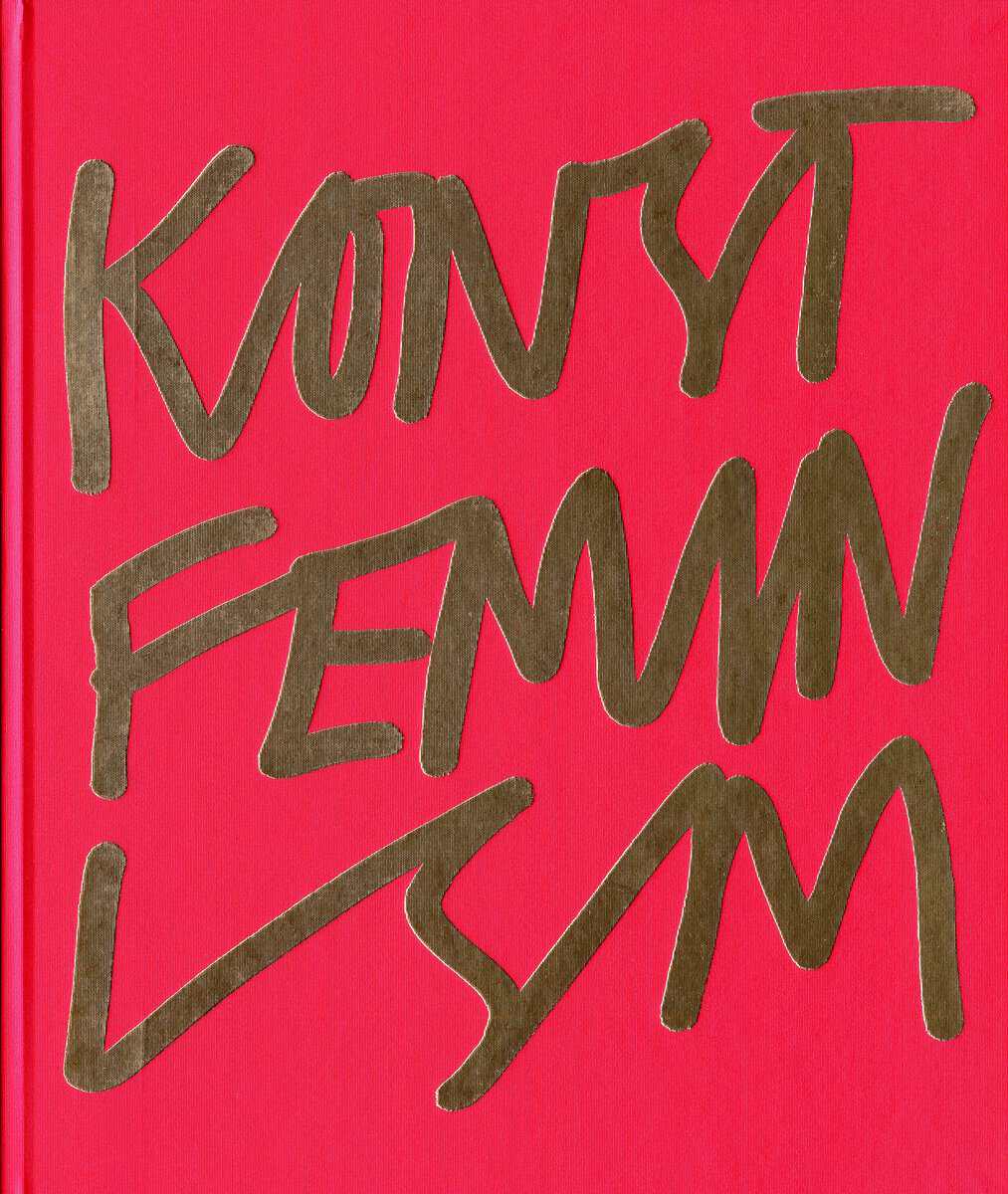 Nyström, Anna ; Andersson, Louise ; Jensner, Magnus ; Livion Ingvarsson, Anna ; Werkmäster, Barbro ; Östlind, Niclas [red.] : Konstfeminism