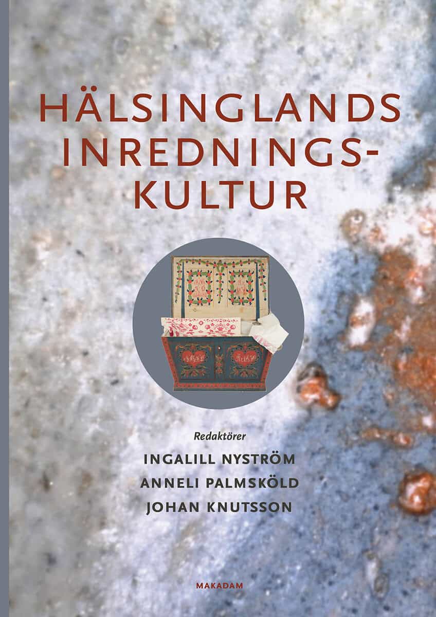 Nyström, Ingalil ; Palmsköld, Anneli ; Knutsson, Johan [red.] : Hälsinglands inredningskultur