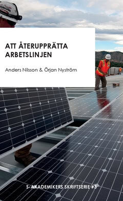 Nyström, Örjan ; Nilsson, Anders : Att återupprätta arbetslinjen : och andra texter om strukturomvandling, sysselsättning och trygghetssystem