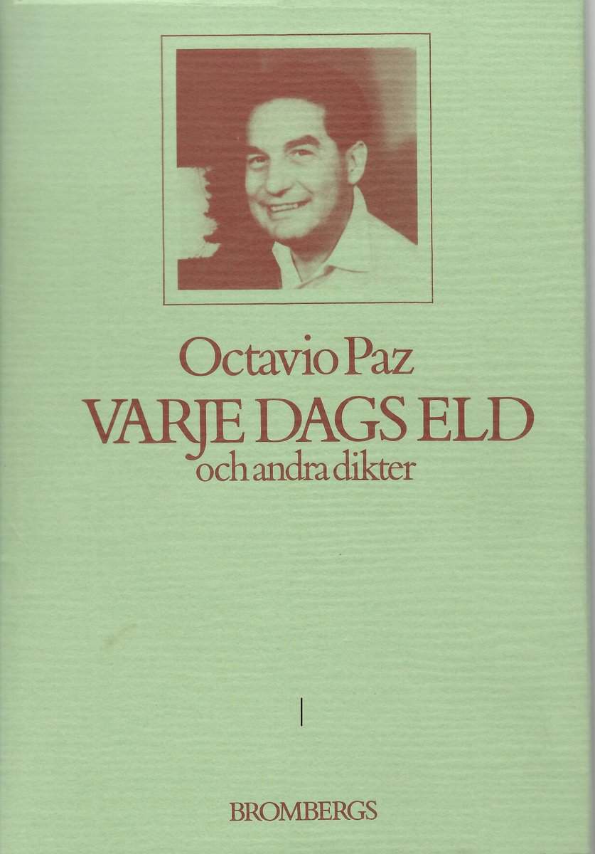 Octavio Paz : Varje dags eld och andra dikter