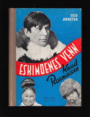 Odd Arnesen : Eskimoenes venn Knud Rasmussen