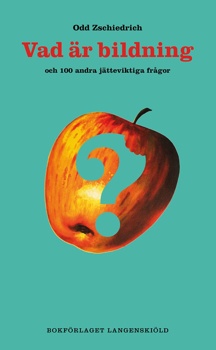 Odd Zschiedrich : Vad är bildning och 100 andra jätteviktiga frågor