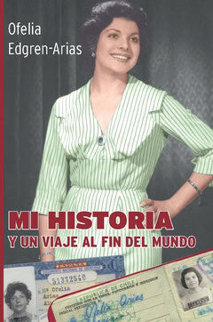 Ofelia Edgren Arias : Mi historia : Y un viaje al fin del mundo