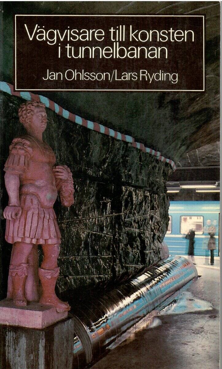 Ohlsson, Jan ; Ryding, Lars : Vägvisare till konsten i tunnelbanan