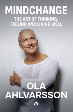 Ola Ahlvarsson : Mindchange : the art of thinking, feeling and living well