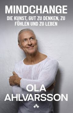 Ola Ahlvarsson : Mindchange : The Art of Thinking, Feeling and Living Well