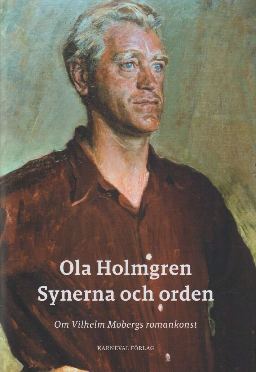 Ola Holmgren : Synerna och orden : om Vilhelm Mobergs romankonst