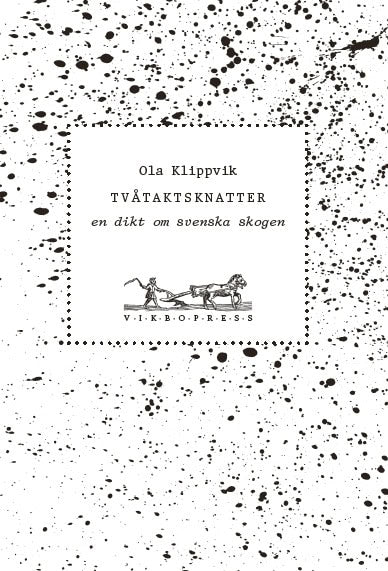 Ola Klippvik : Tvåtaktsknatter : en dikt om svenska skogen