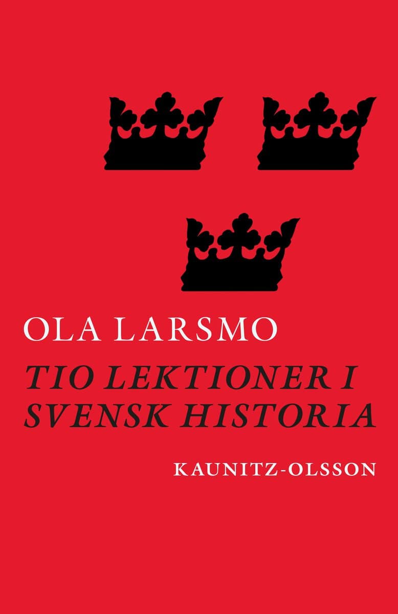 Ola Larsmo : Tio lektioner i svensk historia