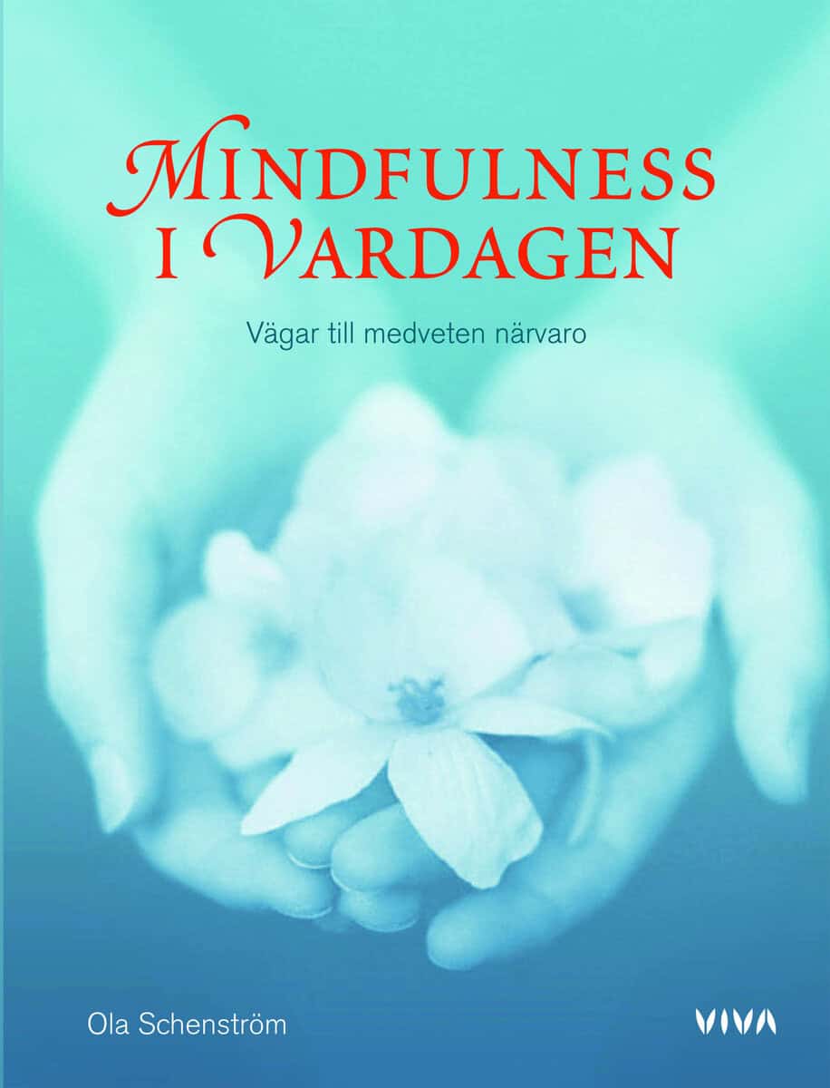 Ola Schenström : Mindfulness i vardagen : vägar till medveten närvaro