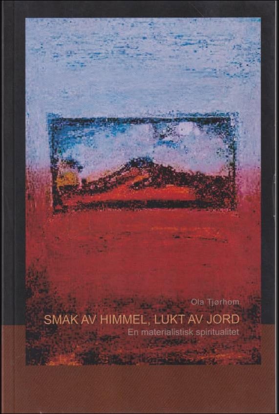 Ola Tjørhom : Smak av himmel, lukt av jord